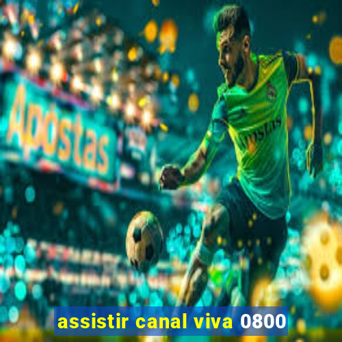 assistir canal viva 0800